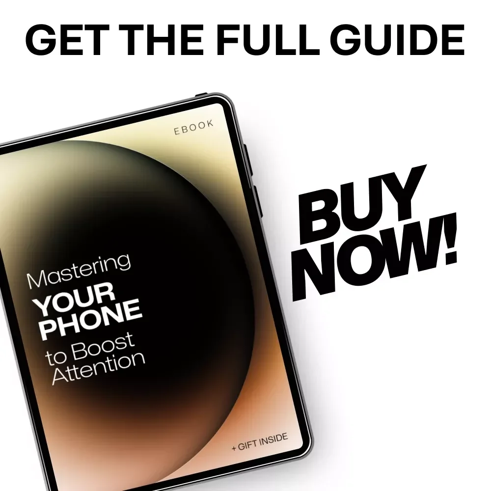 Mastering Your Phone to Boost Attention: A Guide to Digital Focus, Productivity, and Distraction-Free Living