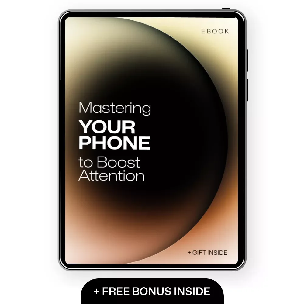 Mastering Your Phone to Boost Attention: A Guide to Digital Focus, Productivity, and Distraction-Free Living