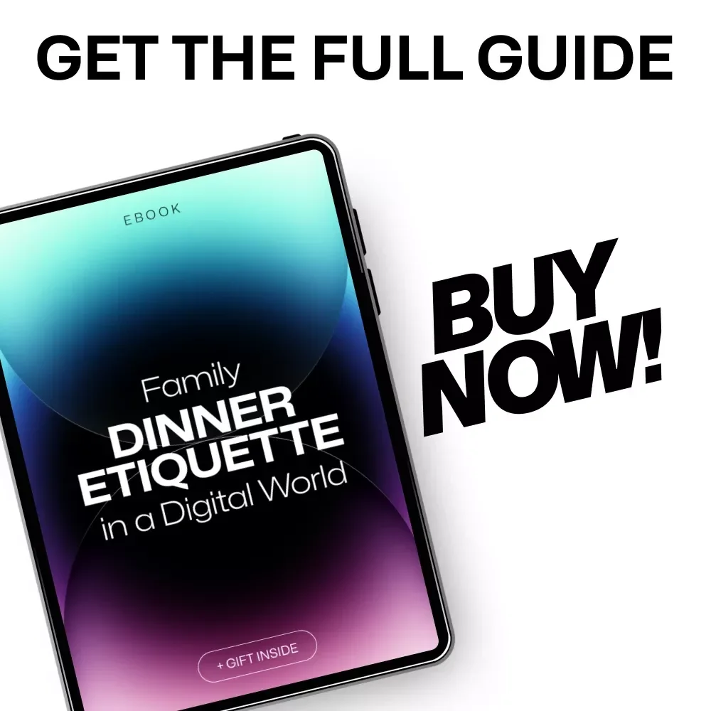 Family Dinner Etiquette in a Digital World - Phone-Free Family Mealtime Guide for Connection, Conversation & Fun