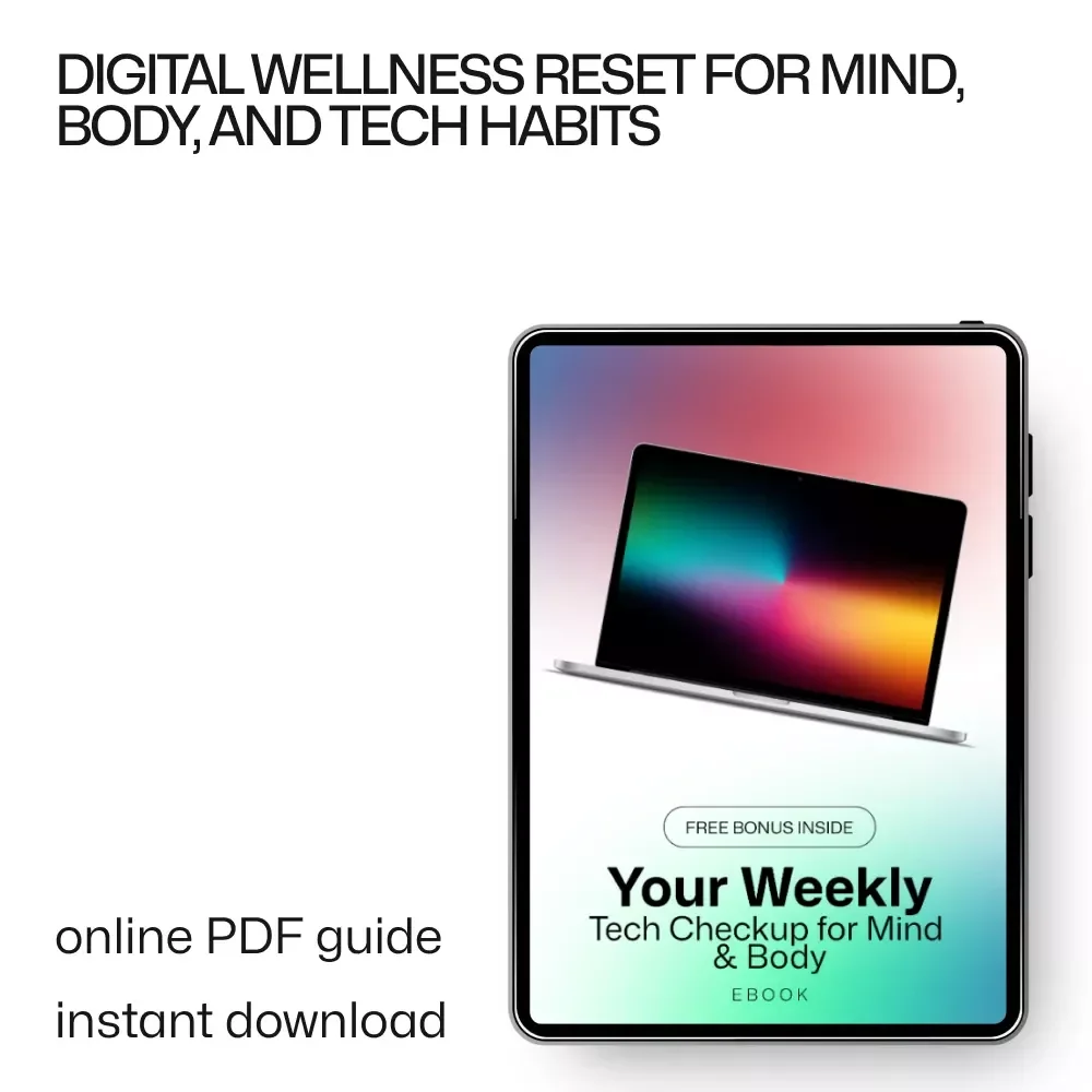 Your Weekly Tech Checkup for Mind & Body: Digital Wellness Guide for Your Mind & Body Reset