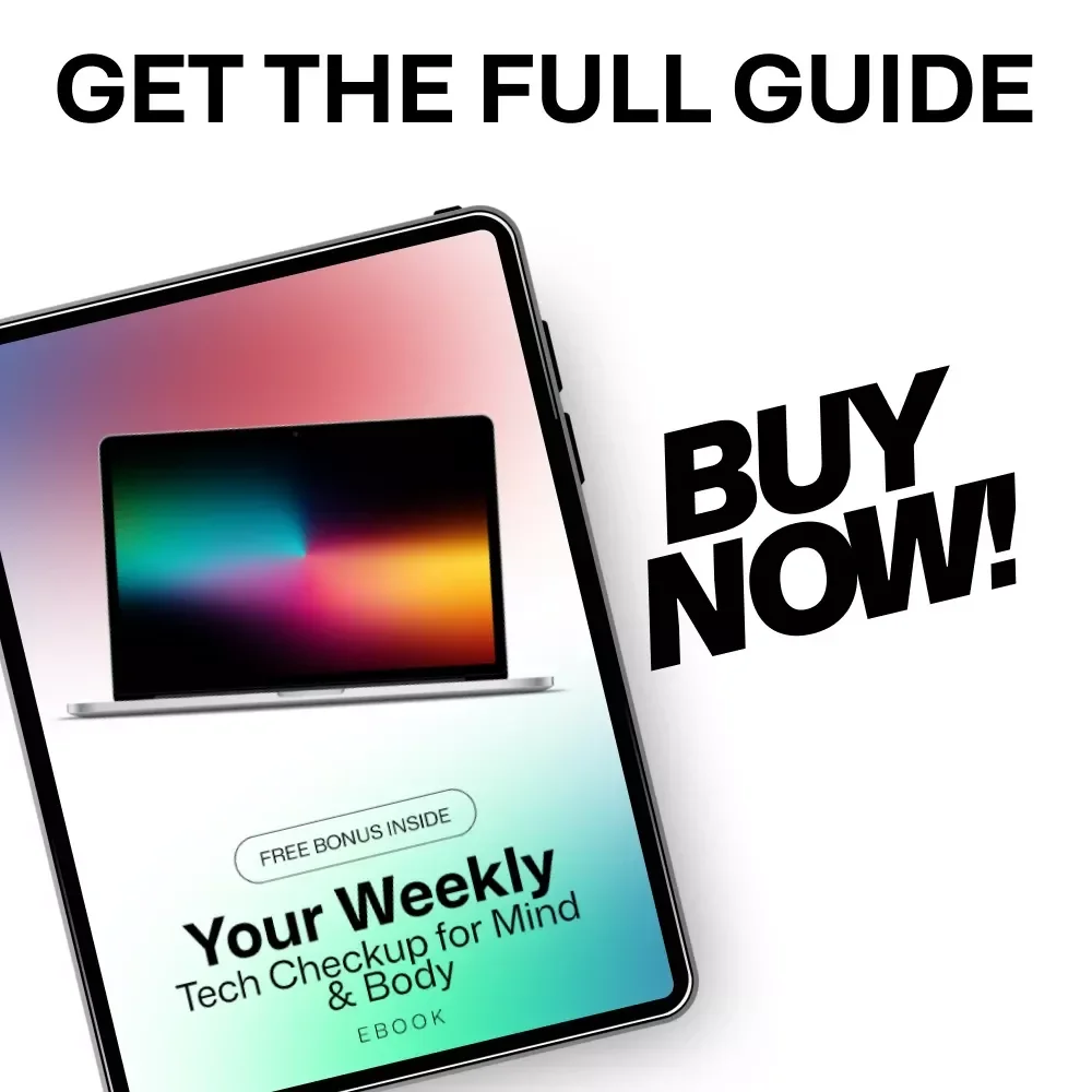 Your Weekly Tech Checkup for Mind & Body: Digital Wellness Guide for Your Mind & Body Reset
