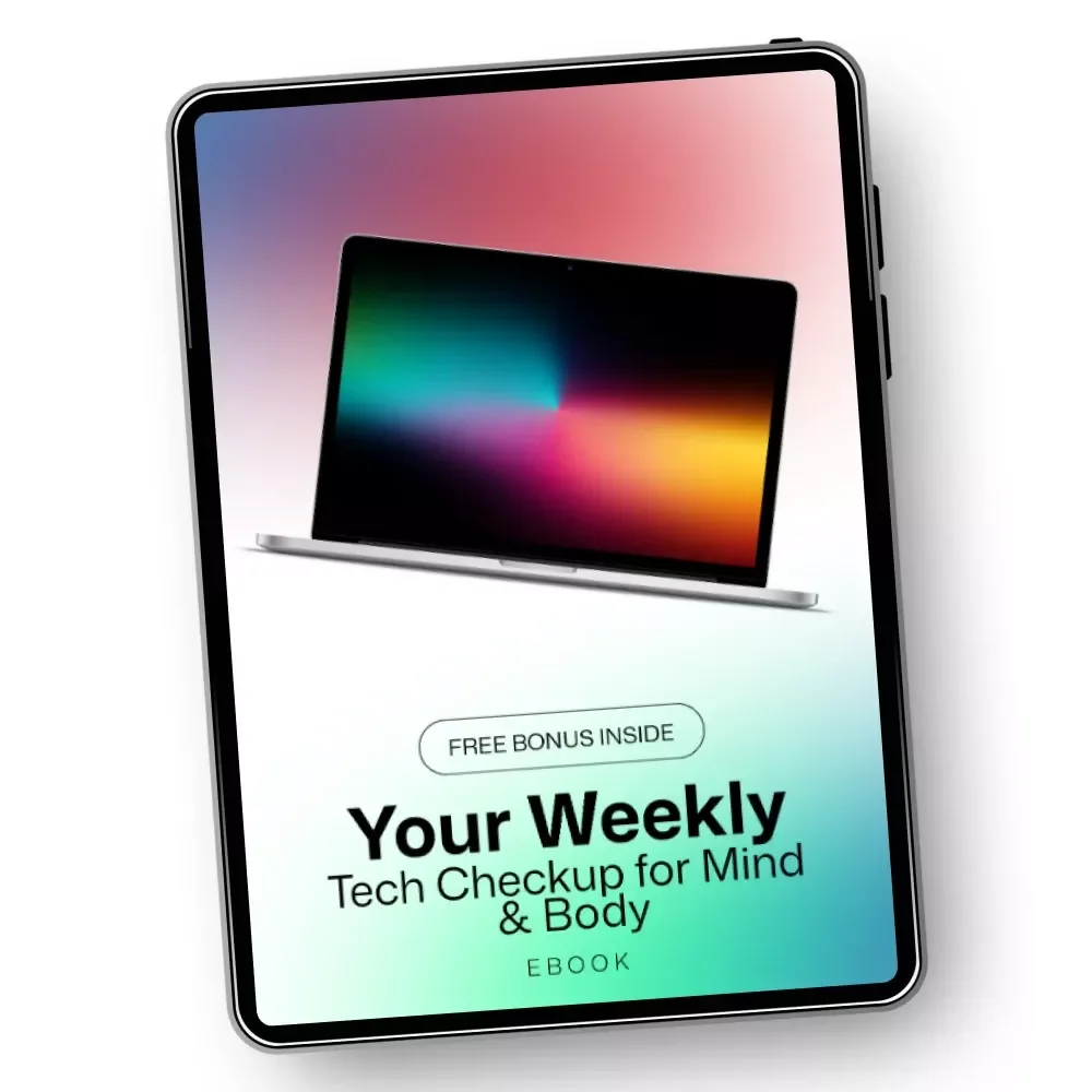 Your Weekly Tech Checkup for Mind & Body: Digital Wellness Guide for Your Mind & Body Reset