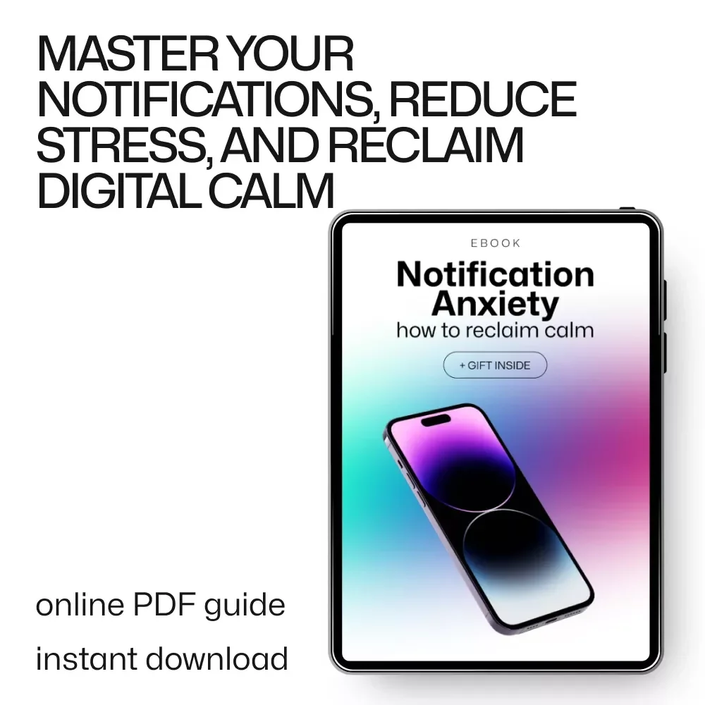 Notification Anxiety: How to Reclaim Calm - eBook Guide to Overcome Digital Stress & Regain Control