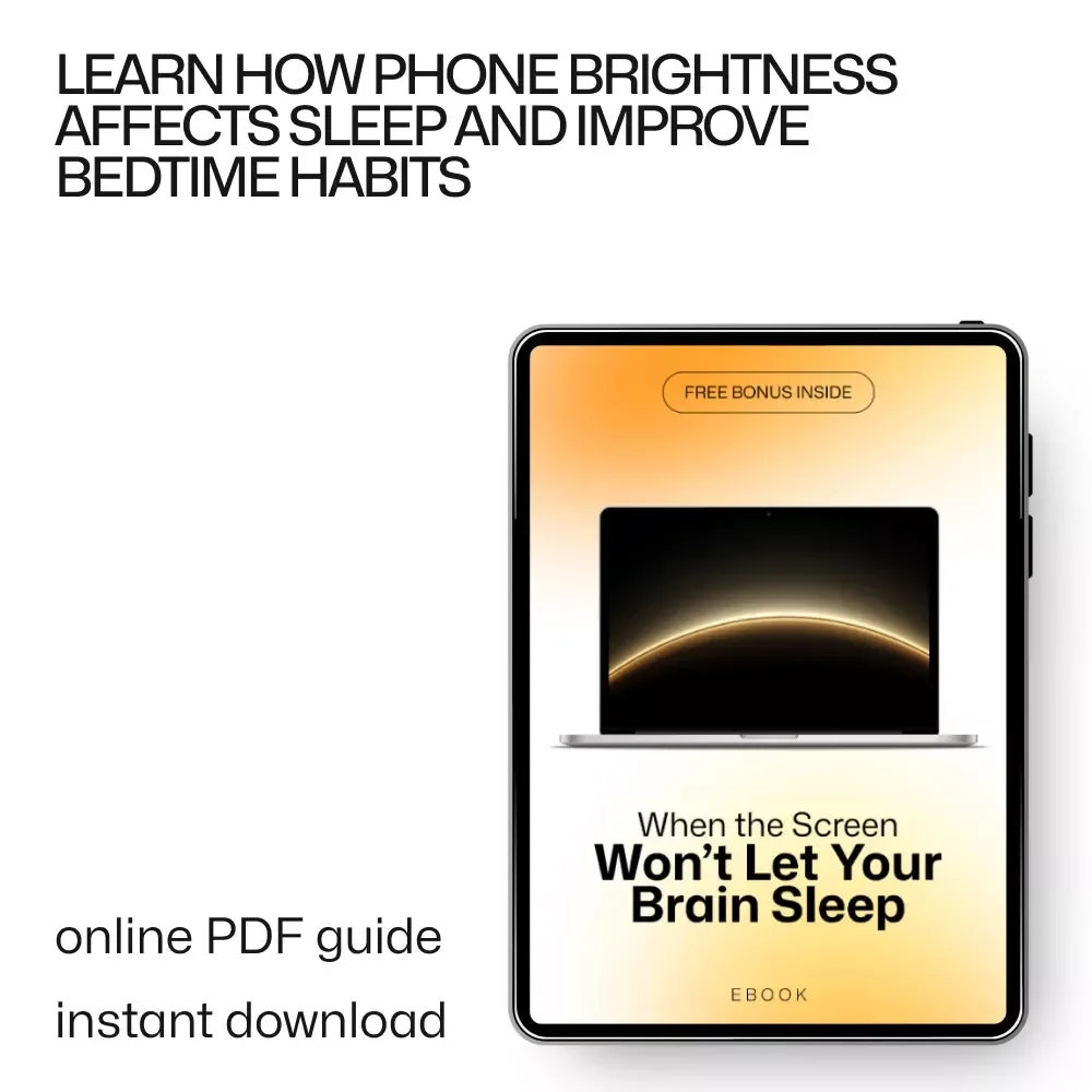When the Screen Won’t Let Your Brain Sleep: Understanding Why Phone Brightness Hurts Sleep Quality | eBook Guide