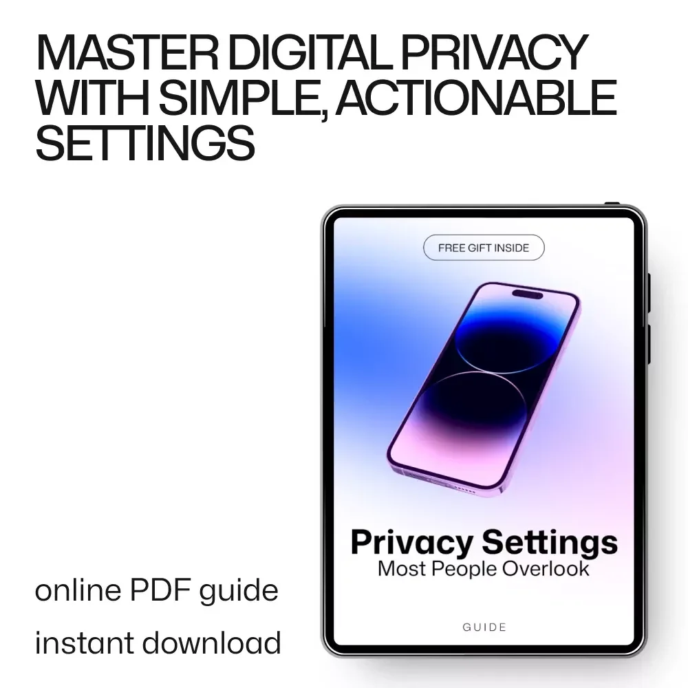 Privacy Settings Most People Overlook: Ultimate Digital Privacy Guide and Checklist for Protecting Your Devices, Social Media, Messaging, and AI Tools