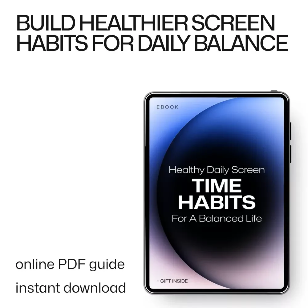 Healthy Daily Screen Time Habits for a Balanced Life – Digital Guide to Mindful Screen Use, Screen Time Balance, Productivity & Wellness eBook Download