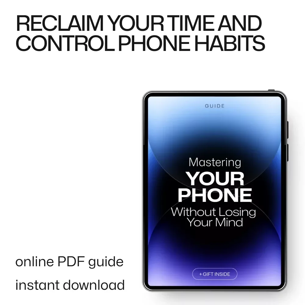 Mastering Your Phone Without Losing Your Mind: A Guide to Reclaiming Your Time and Focus