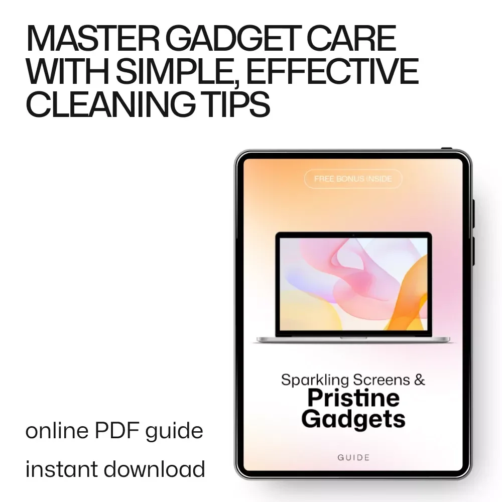 Sparkling Screens and Pristine Gadgets: The Ultimate Guide to Safe Gadget Cleaning Methods