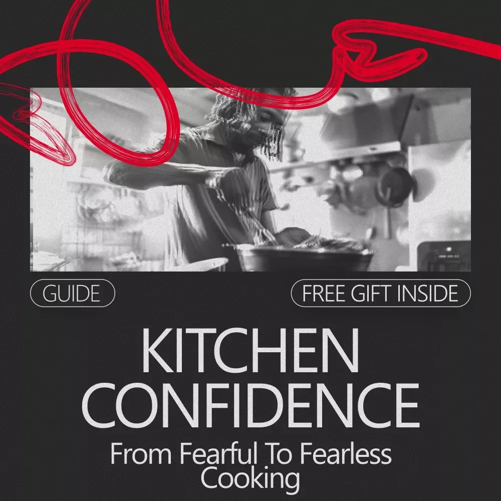 Kitchen Confidence: From Fearful to Fearless Cooking - A Step-by-Step Guide to Build Confidence in the Kitchen