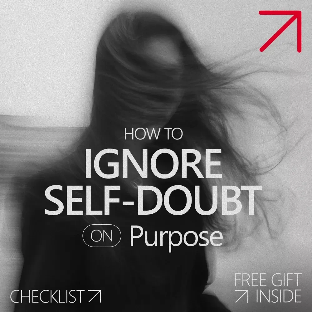 How to Ignore Self-Doubt on Purpose - The Ultimate Checklist to Overcome Self-Doubt