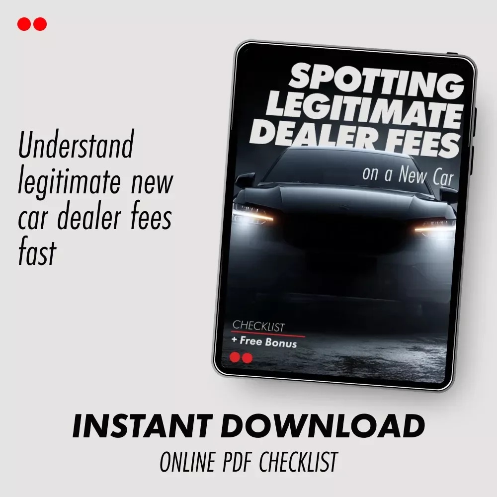 Spotting Legitimate Dealer Fees on a New Car | Printable Checklist for Buyers | Understand New Car Dealer Fees Which Are Legitimate
