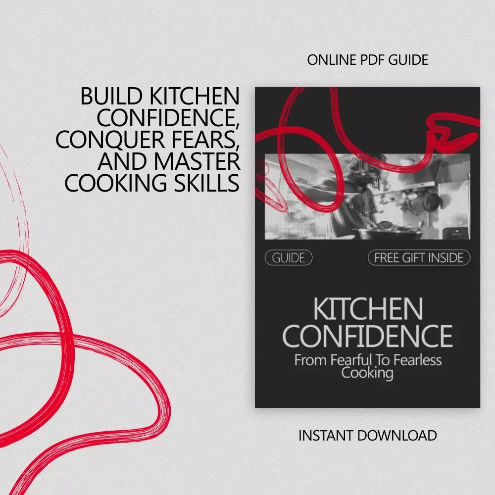 Kitchen Confidence: From Fearful to Fearless Cooking - A Step-by-Step Guide to Build Confidence in the Kitchen