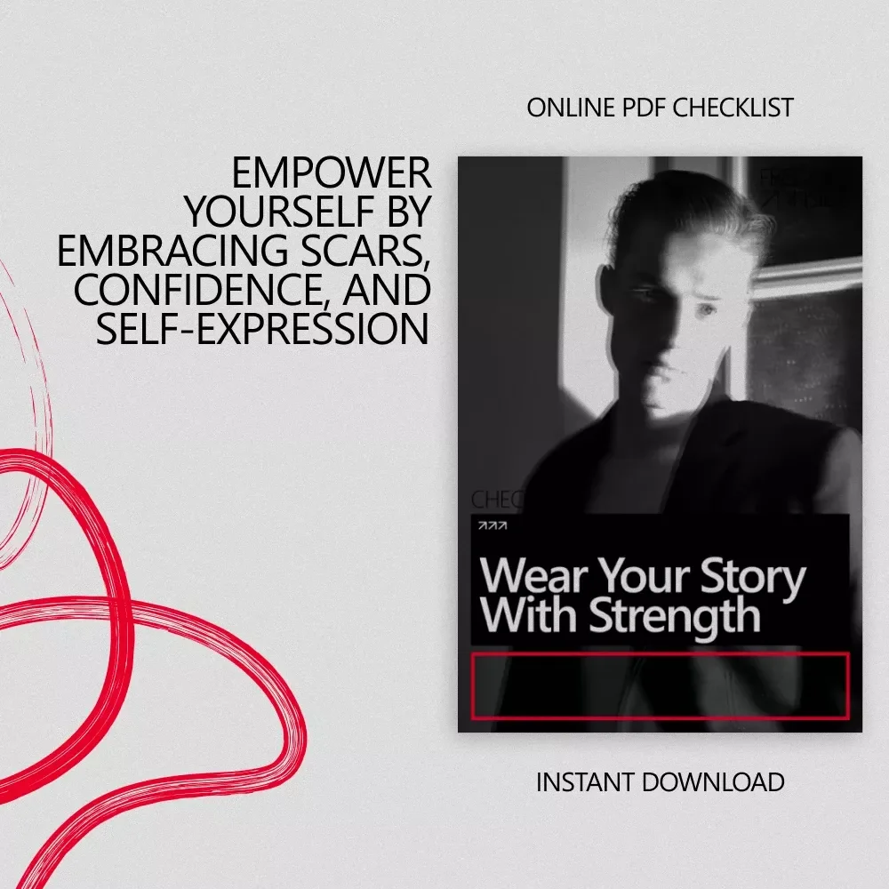 Wear Your Story With Strength: A Confidence-Boosting Checklist for Embracing Your Scars