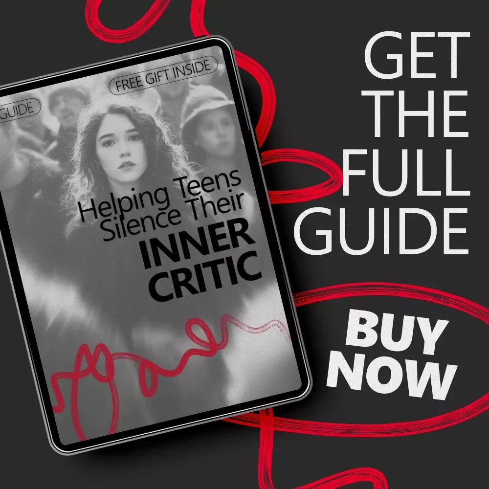 Helping Teens Silence Their Inner Critic – Practical Parenting Guide on how parents can help teens quiet inner critic
