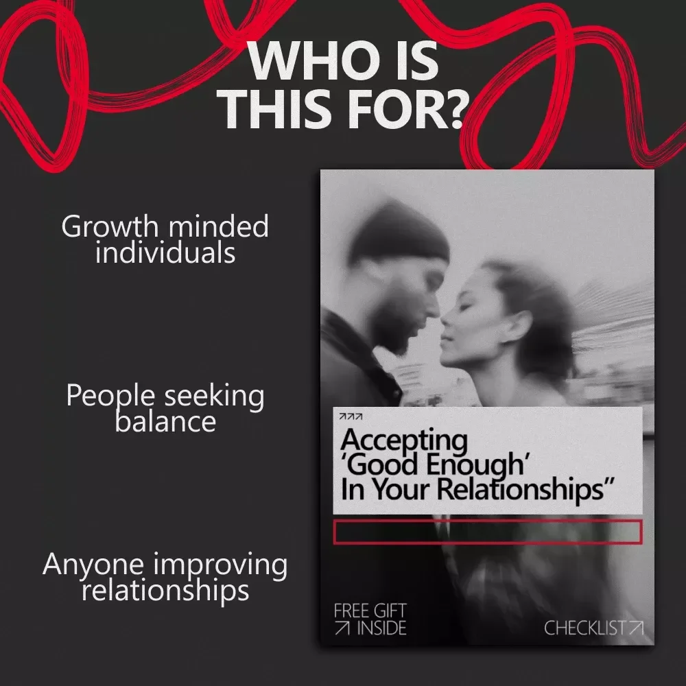 Accepting ‘Good Enough’ in Your Relationships – Practical Checklist for Letting Go of Perfection, Building Connection & Learning How to Accept Good Enough in Relationships