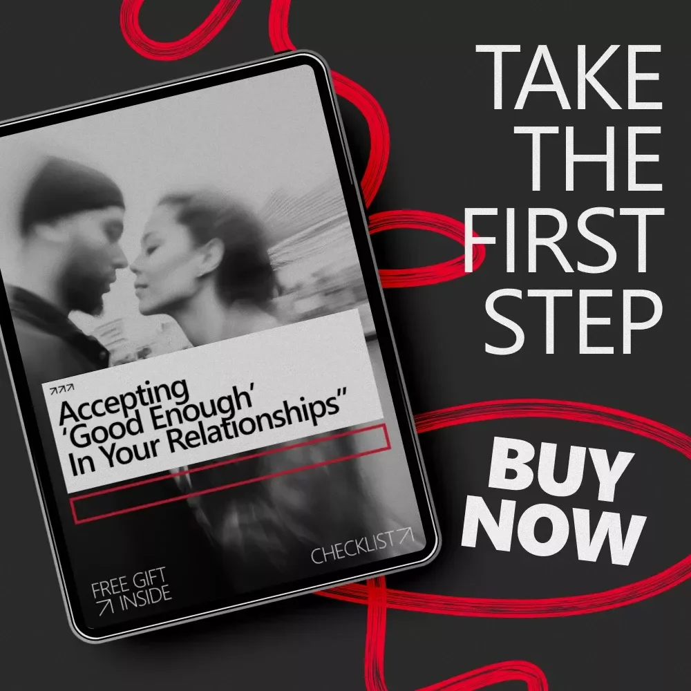 Accepting ‘Good Enough’ in Your Relationships – Practical Checklist for Letting Go of Perfection, Building Connection & Learning How to Accept Good Enough in Relationships