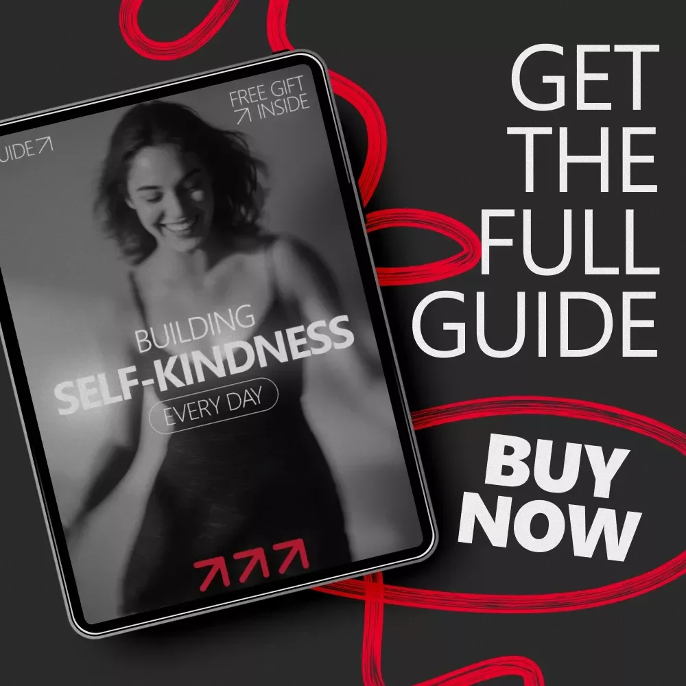 Building Self-Kindness Every Day – A Practical Guide on How to Build Self Kindness Instead of Self Criticism for Personal Growth & Emotional Wellbeing