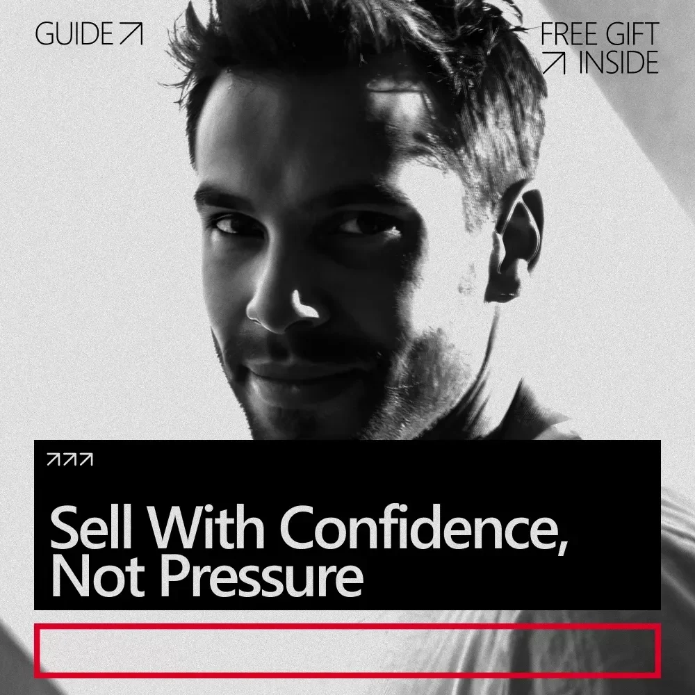 Sell With Confidence, Not Pressure – A Practical Guide on how to build confidence to sell something Without Feeling Pushy or Salesy