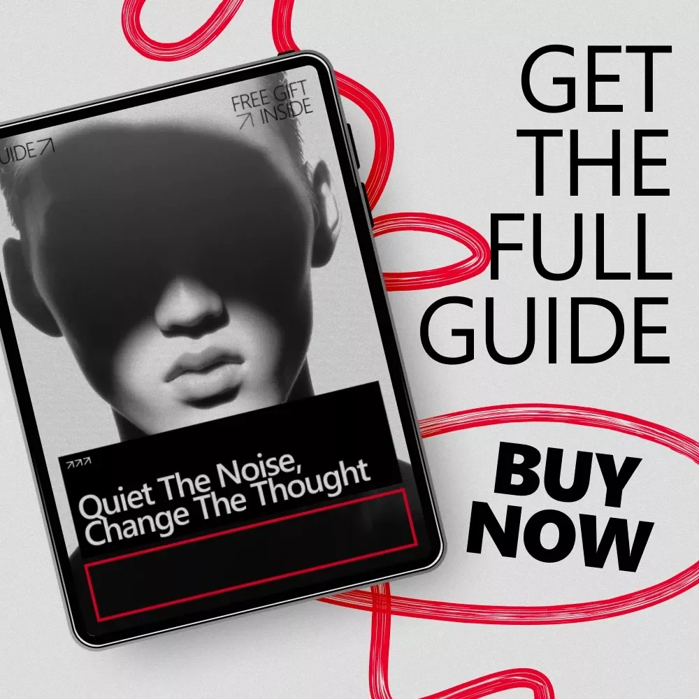 Quiet the Noise, Change the Thought – A Practical Guide for How to Stop Negative Thinking Patterns and Rewire Your Mindset