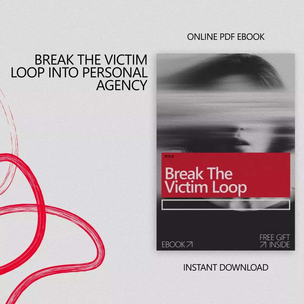 Break the Victim Loop: A Powerful Ebook Guide on how to overcome the victim mindset & Reclaim Personal Agency