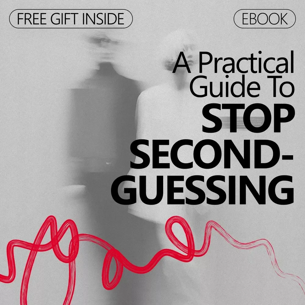 A Practical Guide to Stop Second-Guessing: Unlock Your Confidence and Make Clear Decisions