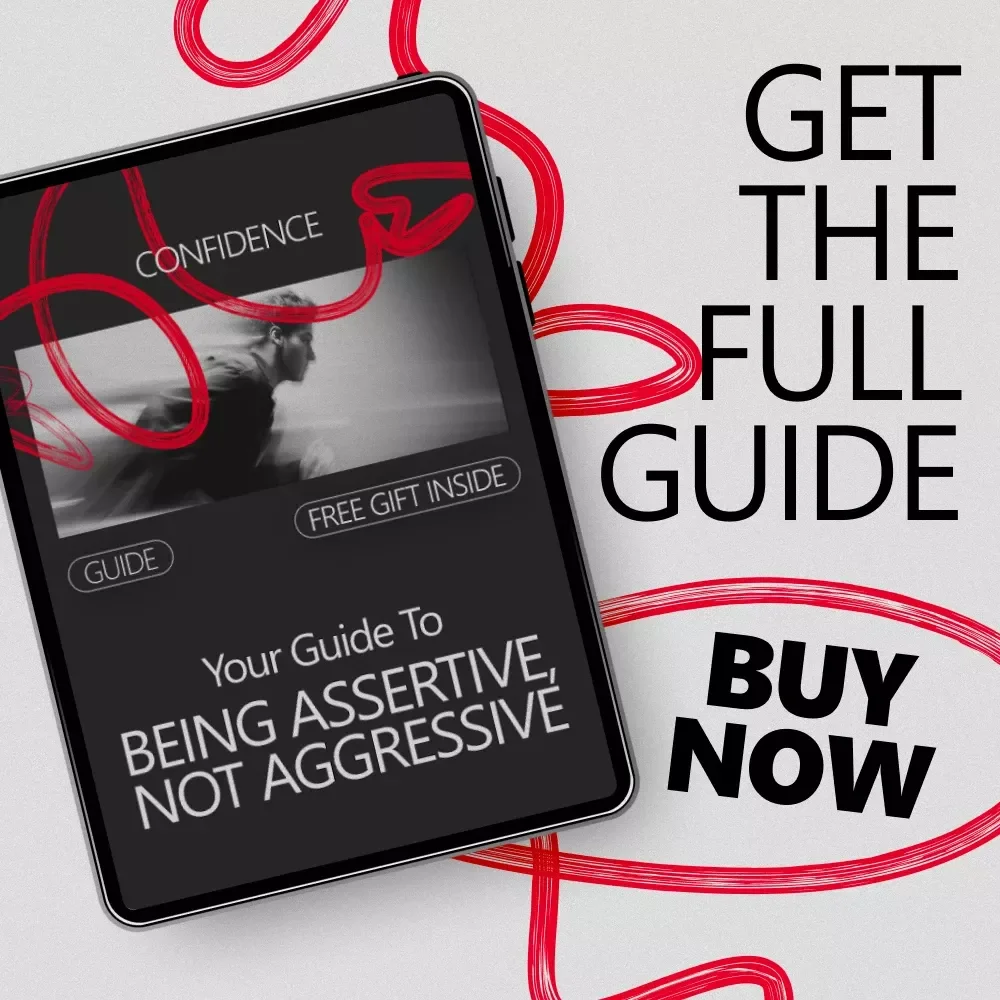 Your Guide to Being Assertive, Not Aggressive – A Practical Communication Guide on How to Be Assertive, Not Aggressive