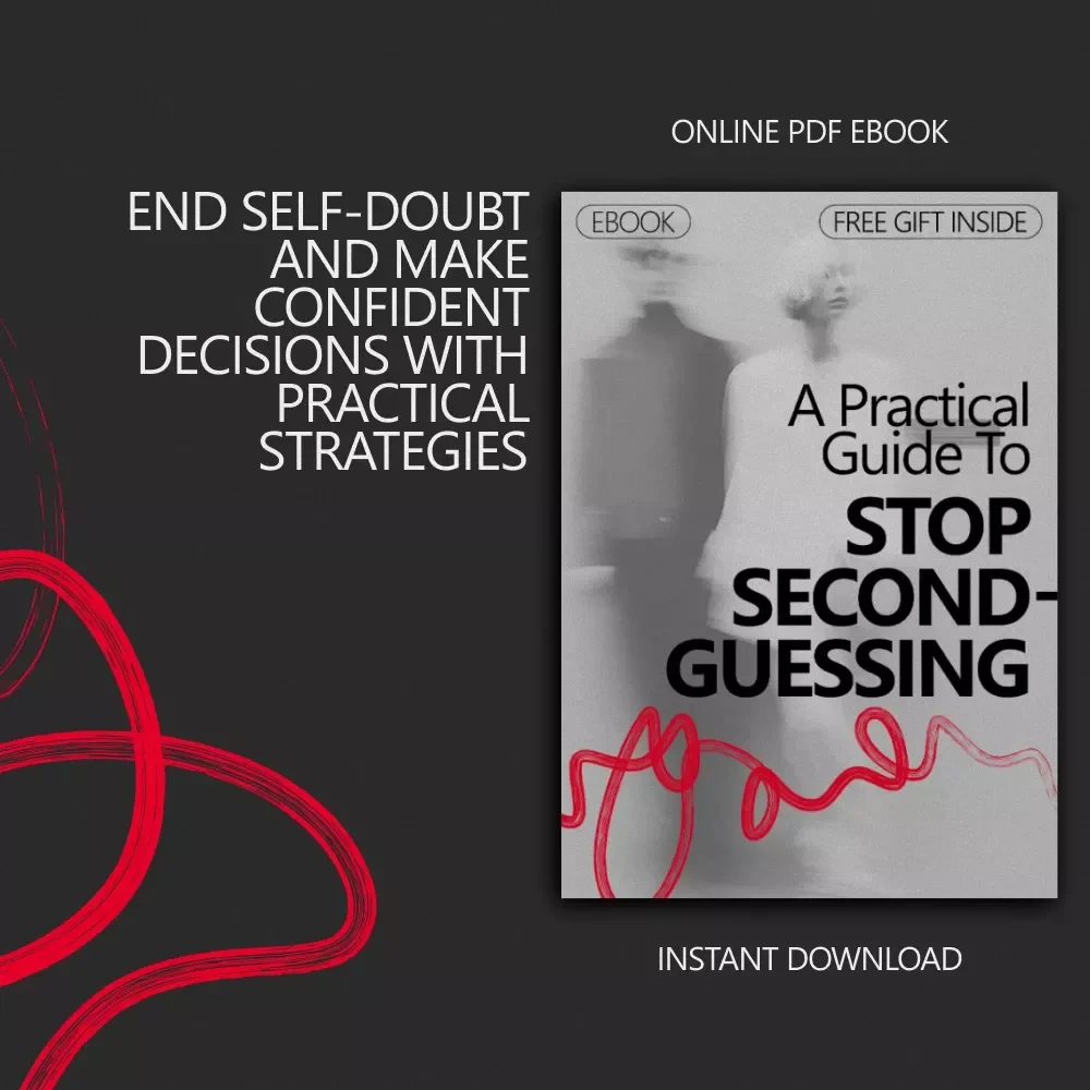 A Practical Guide to Stop Second-Guessing: Unlock Your Confidence and Make Clear Decisions