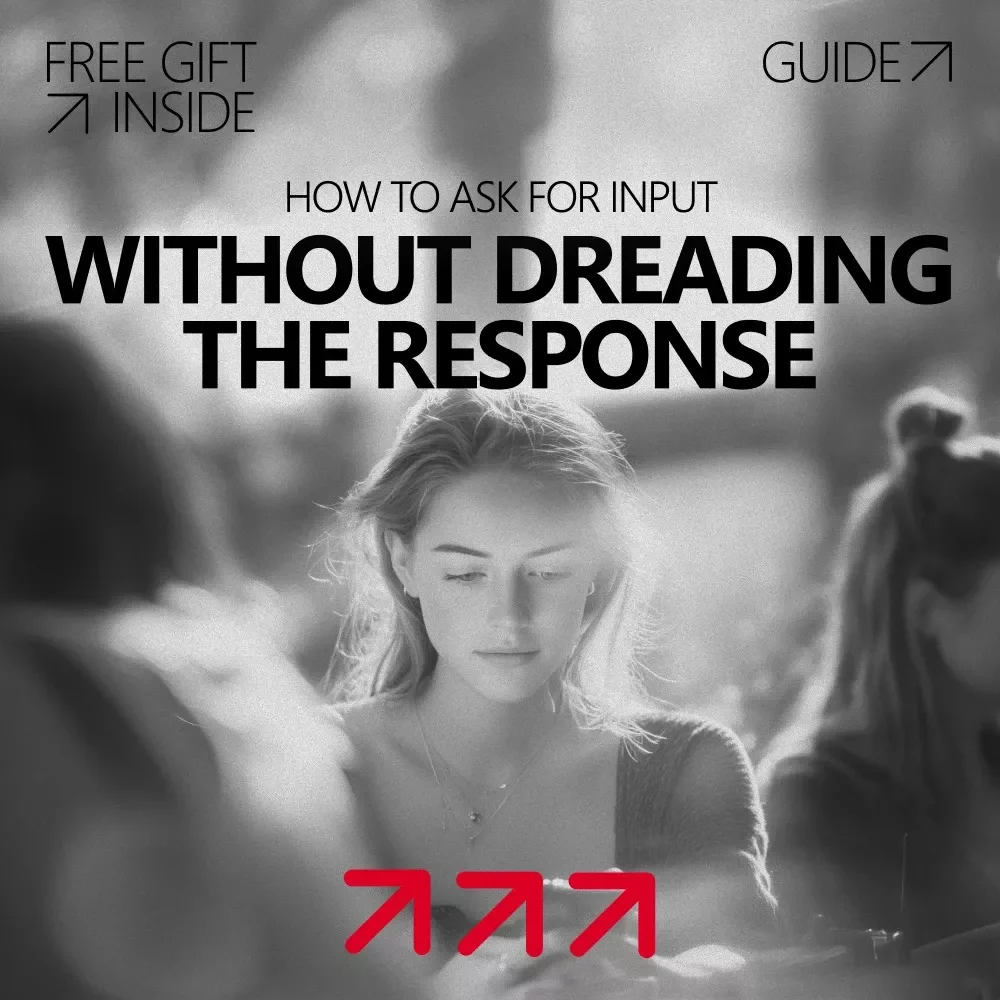 How to Ask for Input Without Dreading the Response – A Confidence-Boosting Guide on how to ask for feedback without fear