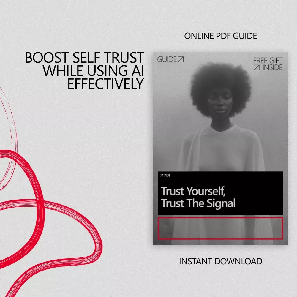 Trust Yourself, Trust the Signal: A Practical Guide on How to Build Grounded Self Trust With AI for Confident Decision-Making, Daily Reflection, and Clear Thinking