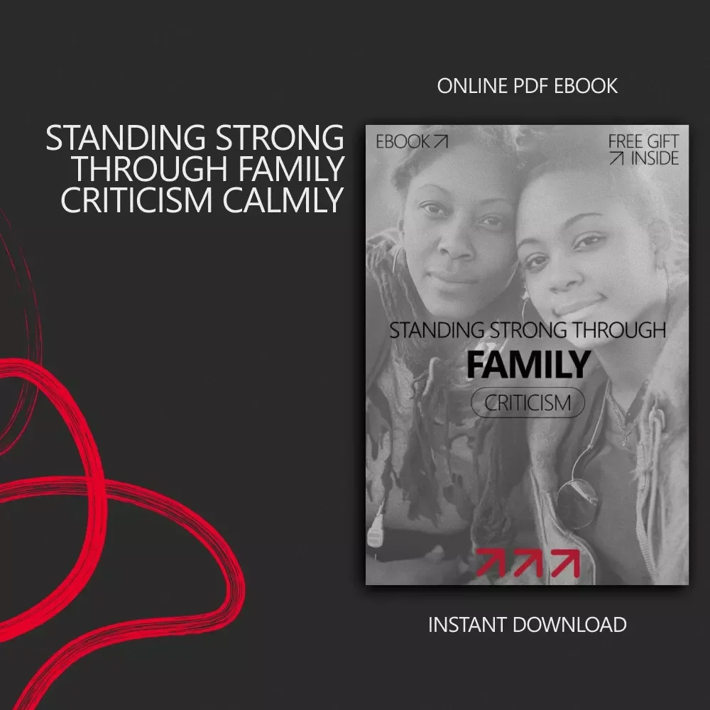 Standing Strong Through Family Criticism – Ebook Guide on how to respond to criticism from family, Boundaries, Emotional Resilience & Calm Communication