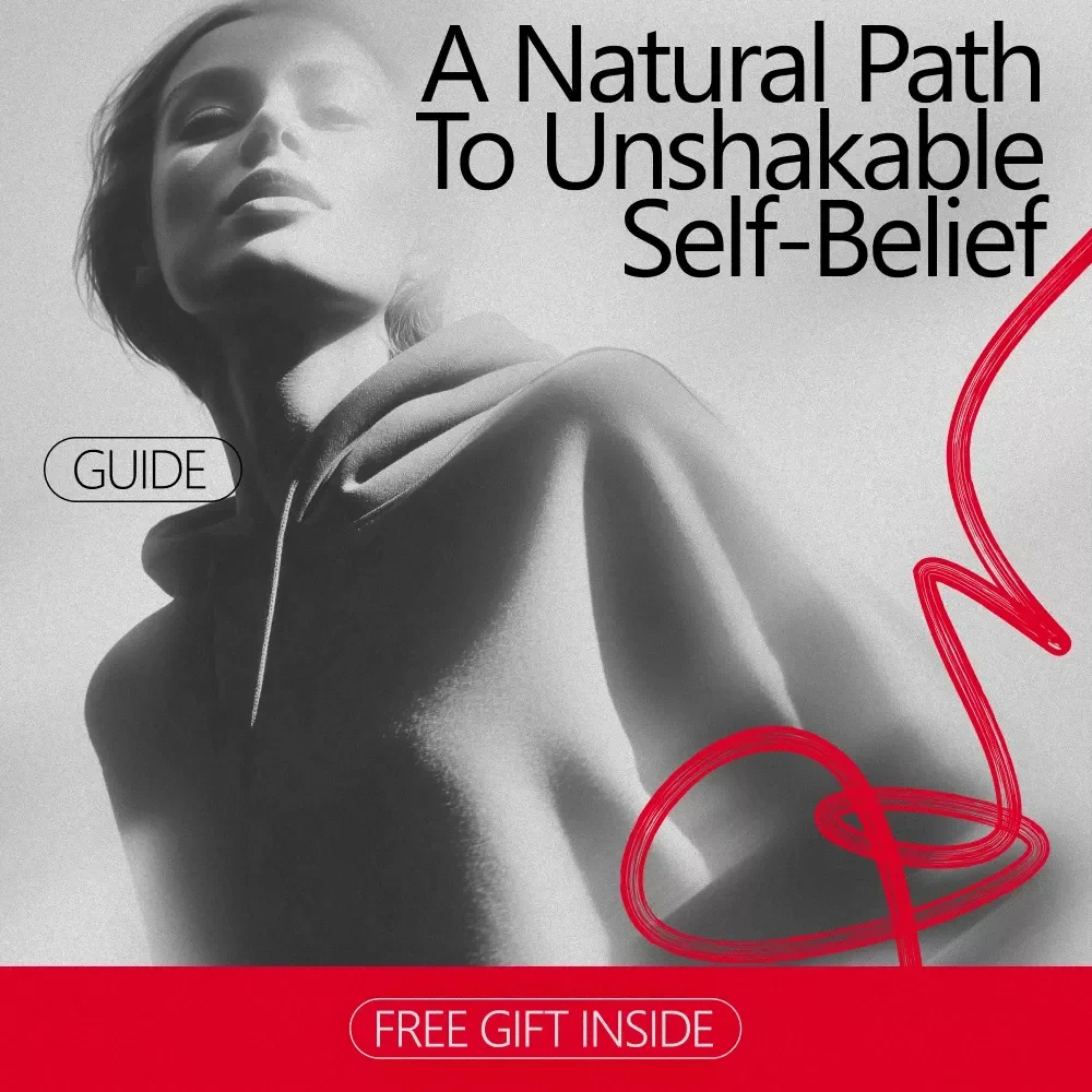 A Natural Path to Unshakable Self-Belief: A Guide to Increasing Self Confidence Naturally