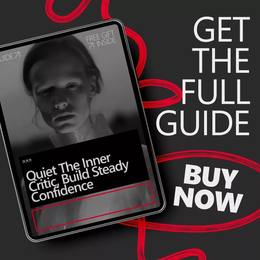 Quiet the Inner Critic, Build Steady Confidence: A Guide to Overcoming Self-Doubt and Building Confidence