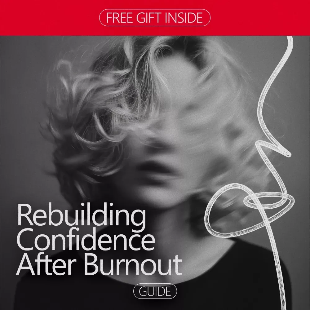 Rebuilding Confidence After Burnout: A Step-by-Step Guide to Restore Your Self-Worth