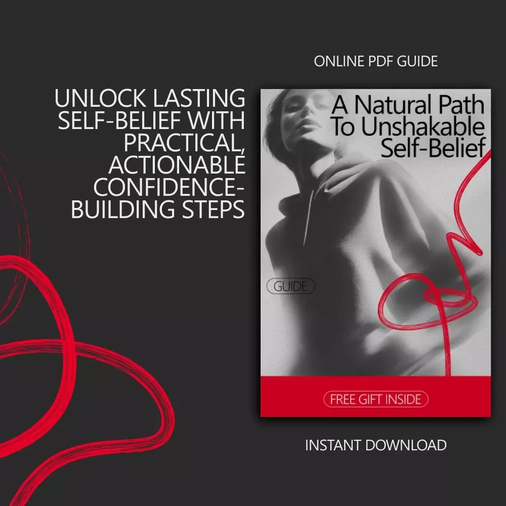A Natural Path to Unshakable Self-Belief: A Guide to Increasing Self Confidence Naturally