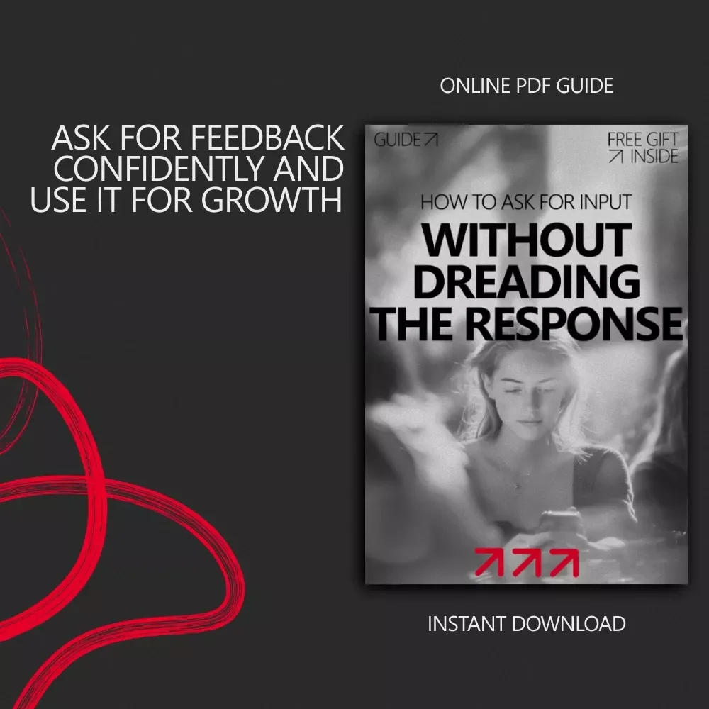 How to Ask for Input Without Dreading the Response – A Confidence-Boosting Guide on how to ask for feedback without fear