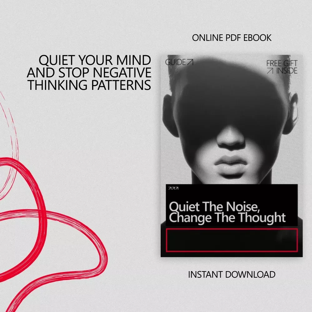 Quiet the Noise, Change the Thought – A Practical Guide for How to Stop Negative Thinking Patterns and Rewire Your Mindset