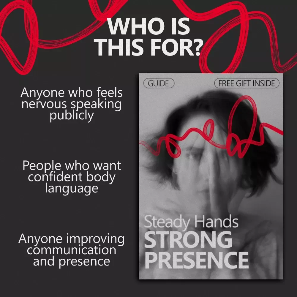 Steady Hands Strong Presence – A Practical Guide on what to do with your hands when you're nervous for Confident Speaking & Calm Body Language