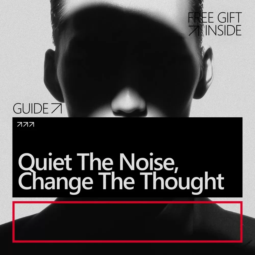 Quiet the Noise, Change the Thought – A Practical Guide for How to Stop Negative Thinking Patterns and Rewire Your Mindset
