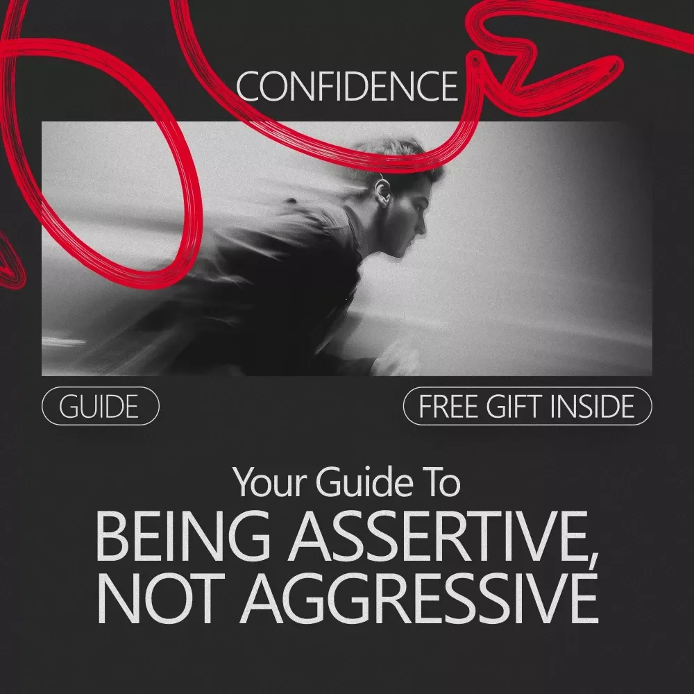 Your Guide to Being Assertive, Not Aggressive – A Practical Communication Guide on How to Be Assertive, Not Aggressive