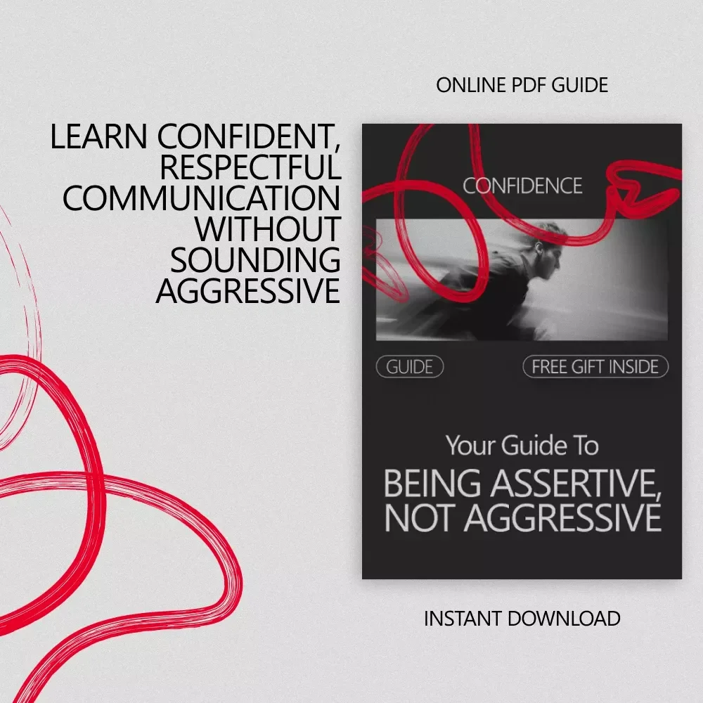 Your Guide to Being Assertive, Not Aggressive – A Practical Communication Guide on How to Be Assertive, Not Aggressive