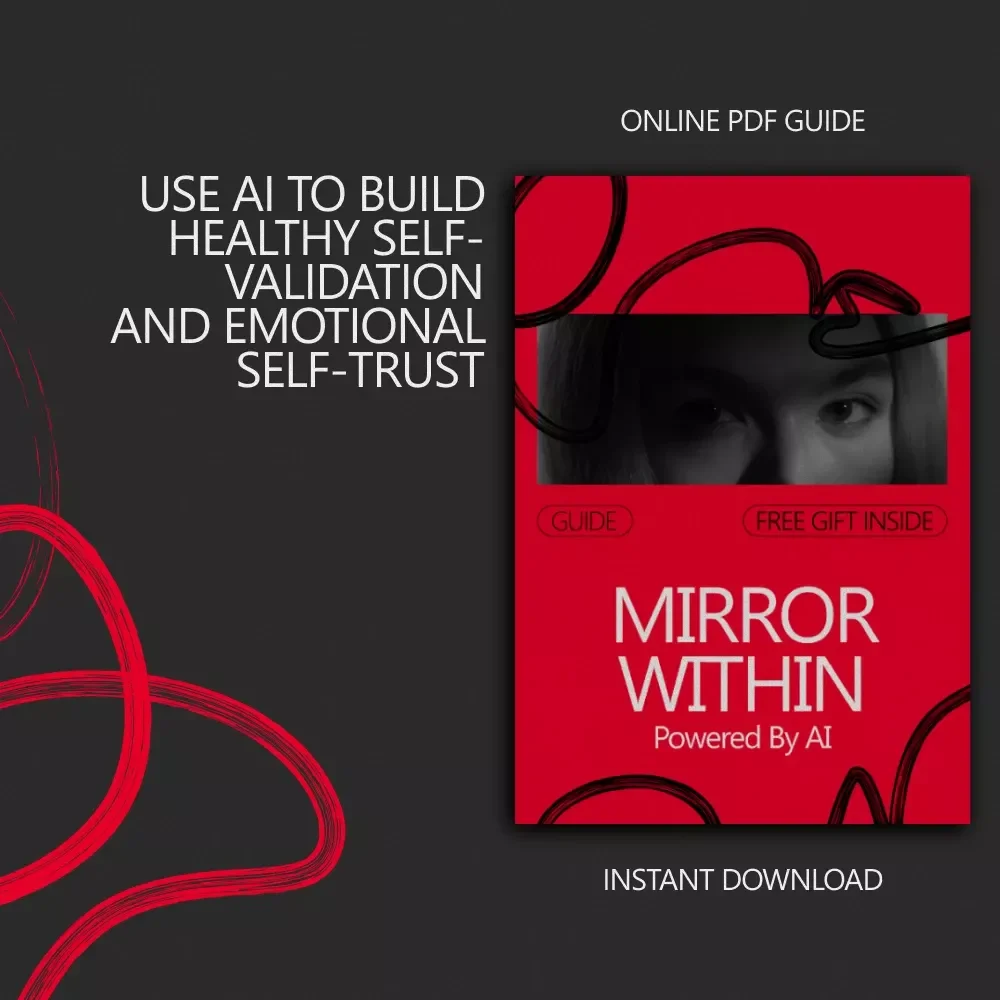 Mirror Within, Powered by AI – A Practical Guide on How to Practice Self Validation with AI, Emotional Reflection, Self-Trust & Healthy AI Support