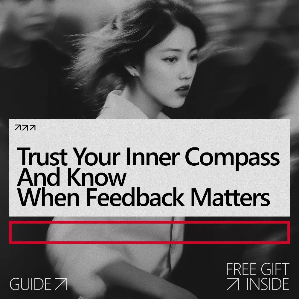 Trust Your Inner Compass and Know When Feedback Matters – A Clear Guide on How to Tell If Criticism Is Valid for Personal Growth