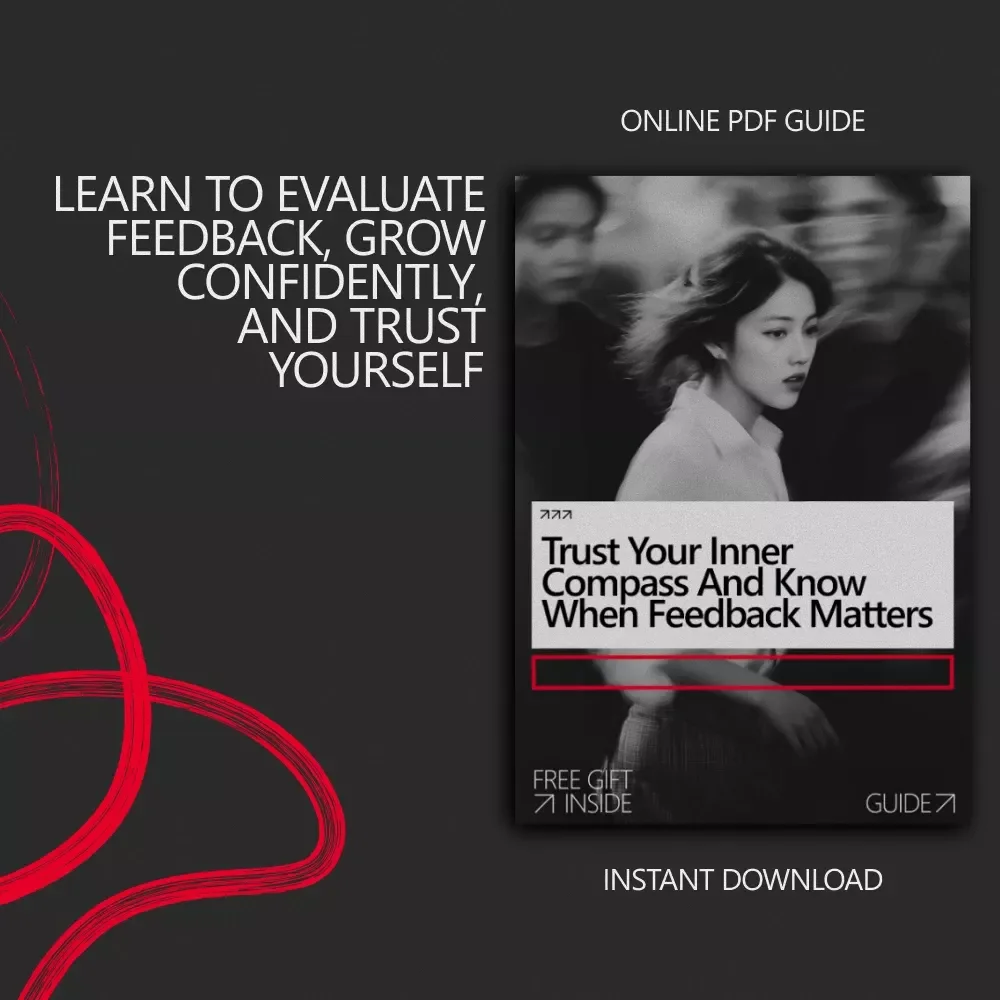 Trust Your Inner Compass and Know When Feedback Matters – A Clear Guide on How to Tell If Criticism Is Valid for Personal Growth