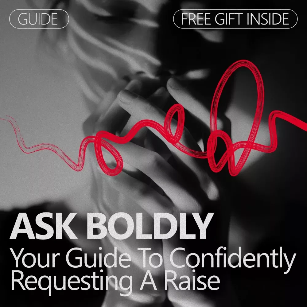 Ask Boldly: Your Guide to Confidently Requesting a Raise – A Practical Guide on How to Be Confident Asking for a Raise at Work
