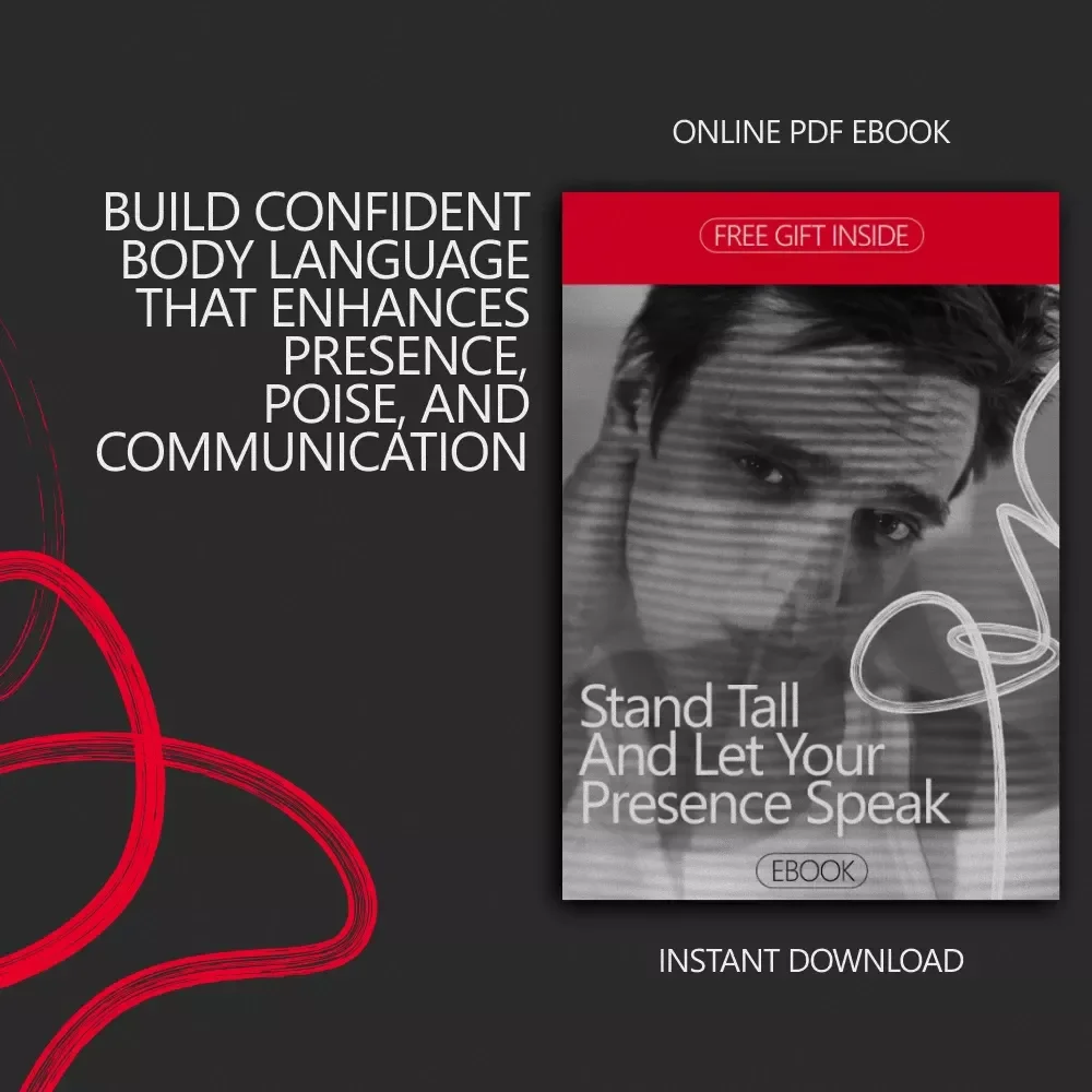 Stand Tall and Let Your Presence Speak – Ebook Guide on How to Have Confident Body Language, Strong Posture, Eye Contact & Personal Presence
