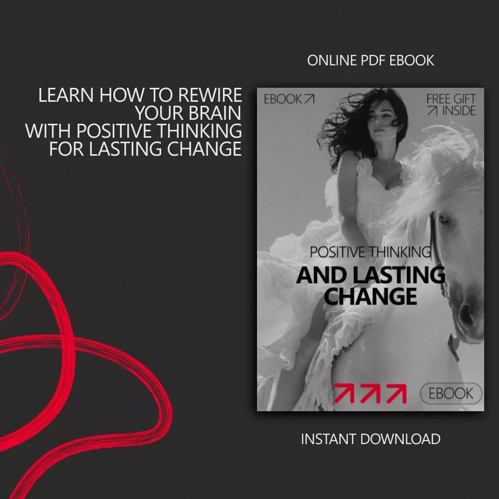 Positive Thinking and Lasting Change – How to Rewire Your Brain with Positive Thinking | Mindset Transformation eBook