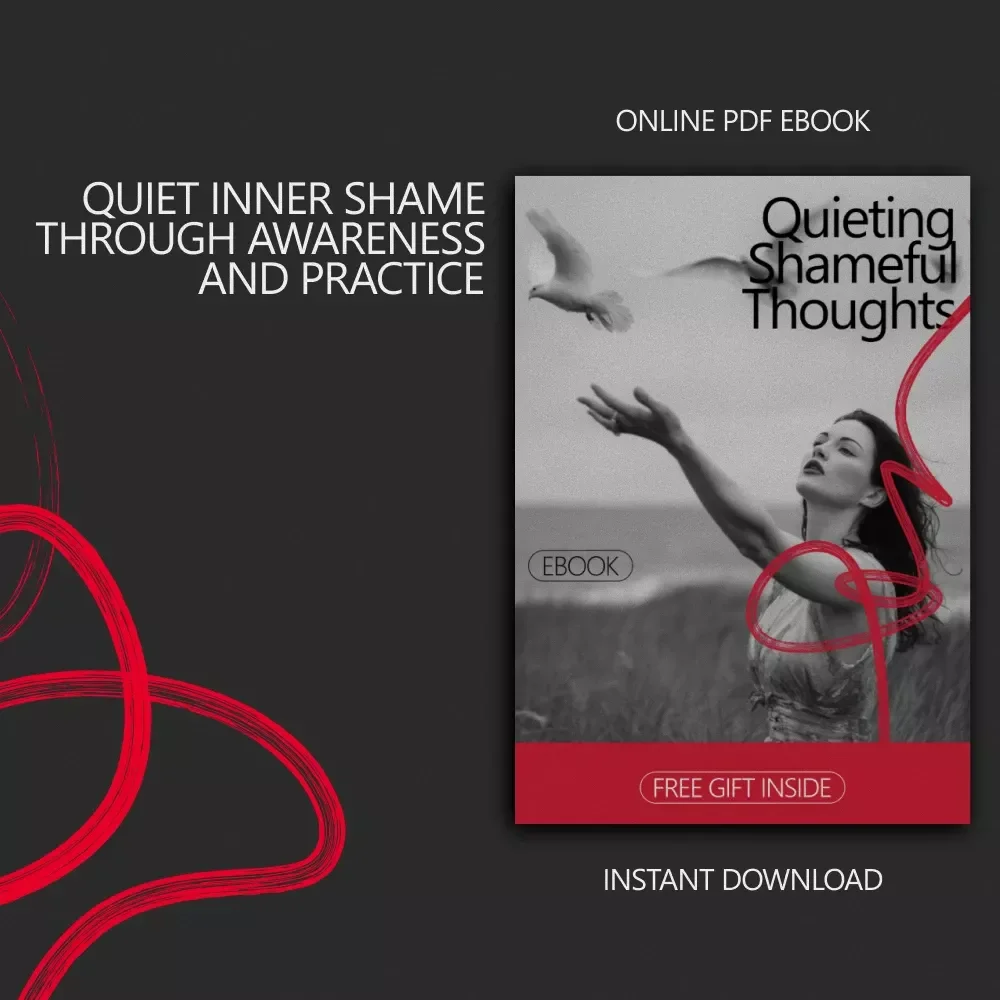 Quieting Shameful Thoughts – A Gentle eBook Guide on how to reduce shame thoughts, Build Self-Compassion, and Rewrite Negative Self-Talk