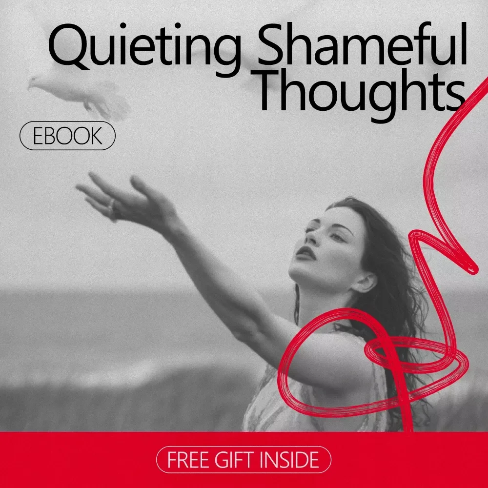 Quieting Shameful Thoughts – A Gentle eBook Guide on how to reduce shame thoughts, Build Self-Compassion, and Rewrite Negative Self-Talk