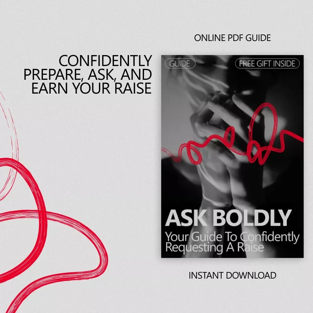 Ask Boldly: Your Guide to Confidently Requesting a Raise – A Practical Guide on How to Be Confident Asking for a Raise at Work