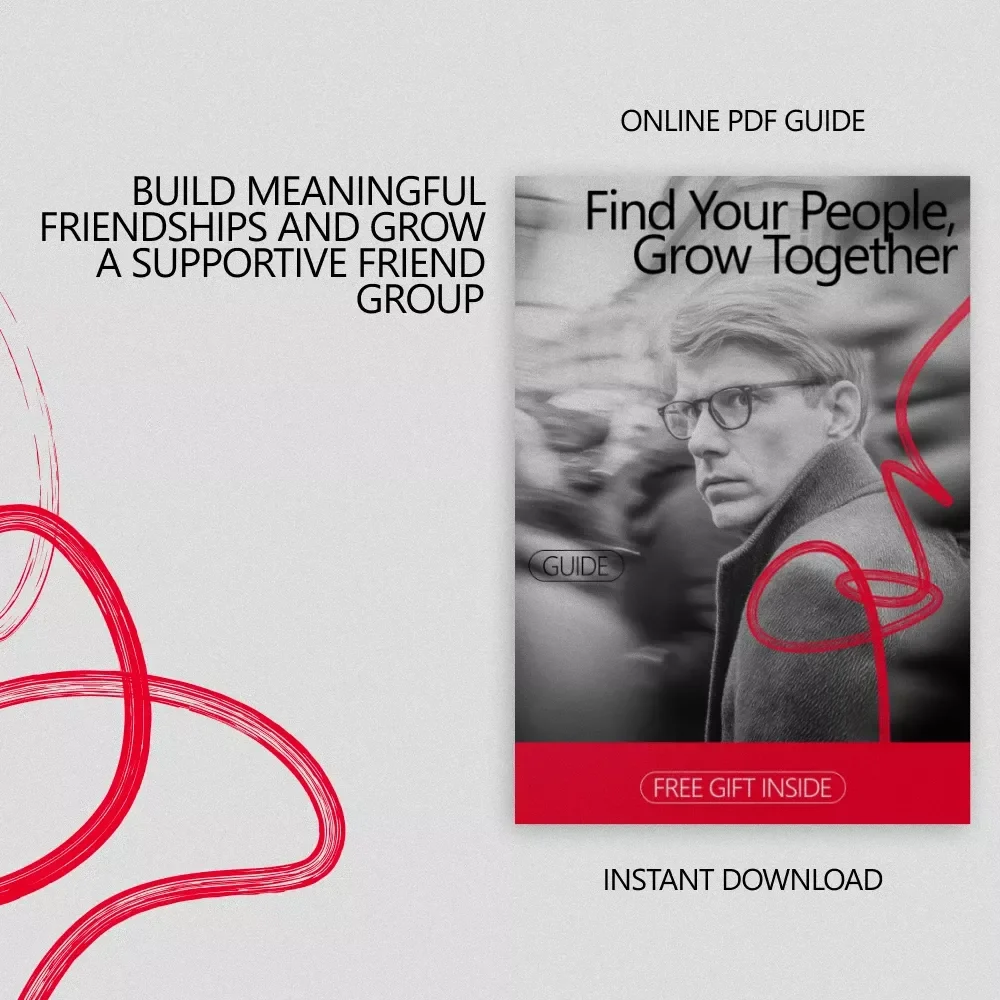 Find Your People, Grow Together – Ultimate Guide on How to Build a Supportive Friend Group, Strengthen Connections, and Grow Meaningful Relationships